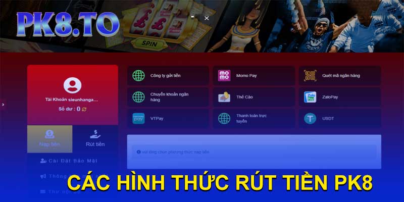 CÁC HÌNH THỨC RÚT TIỀN PK8