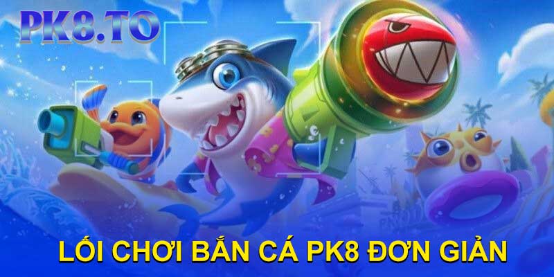 Lý Do Nên Chơi Bắn Cá PK8